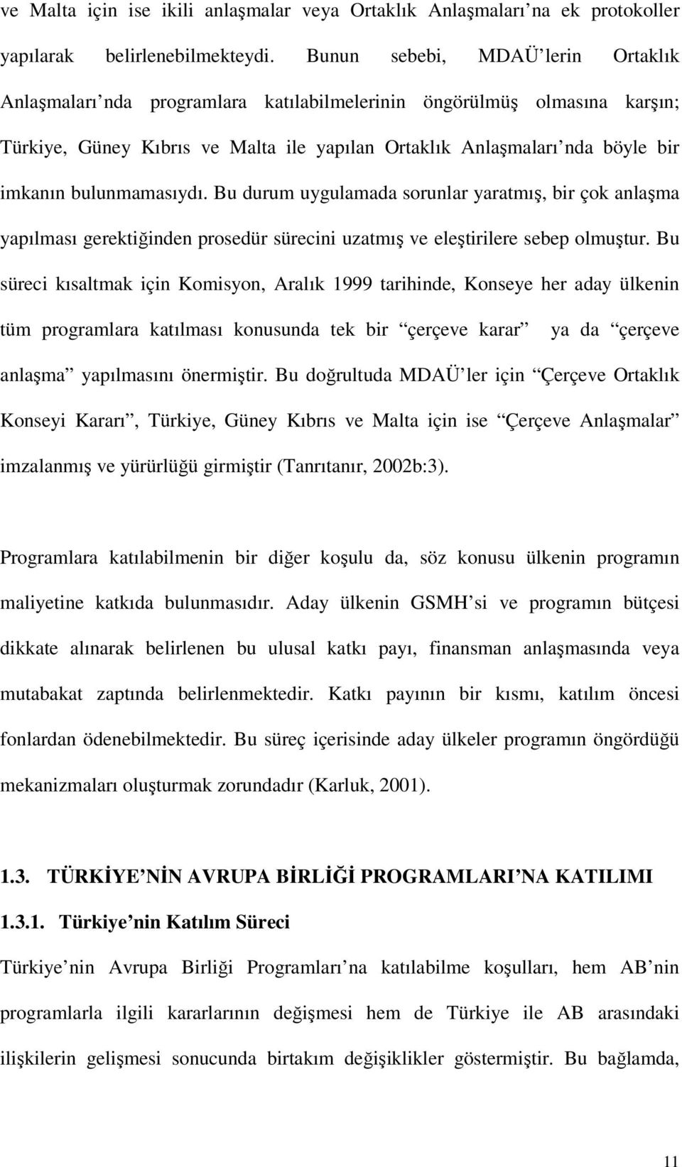 bulunmamasıydı. Bu durum uygulamada sorunlar yaratmış, bir çok anlaşma yapılması gerektiğinden prosedür sürecini uzatmış ve eleştirilere sebep olmuştur.