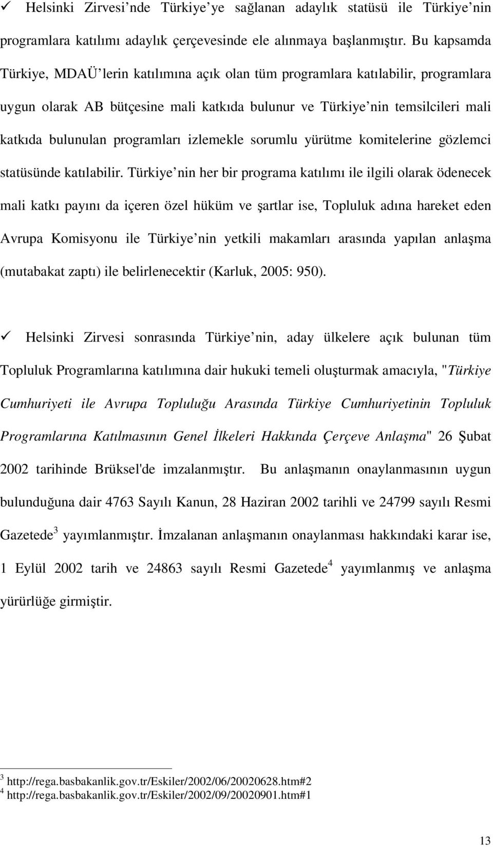 programları izlemekle sorumlu yürütme komitelerine gözlemci statüsünde katılabilir.