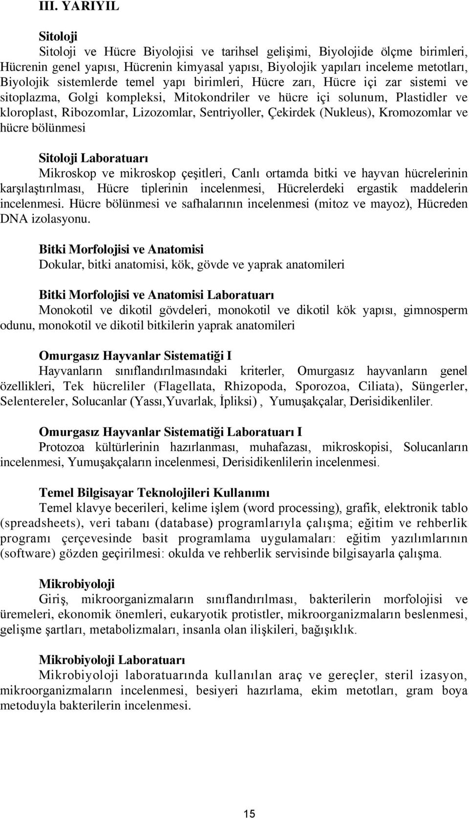 Çekirdek (Nukleus), Kromozomlar ve hücre bölünmesi Sitoloji Laboratuarı Mikroskop ve mikroskop çeşitleri, Canlı ortamda bitki ve hayvan hücrelerinin karşılaştırılması, Hücre tiplerinin incelenmesi,