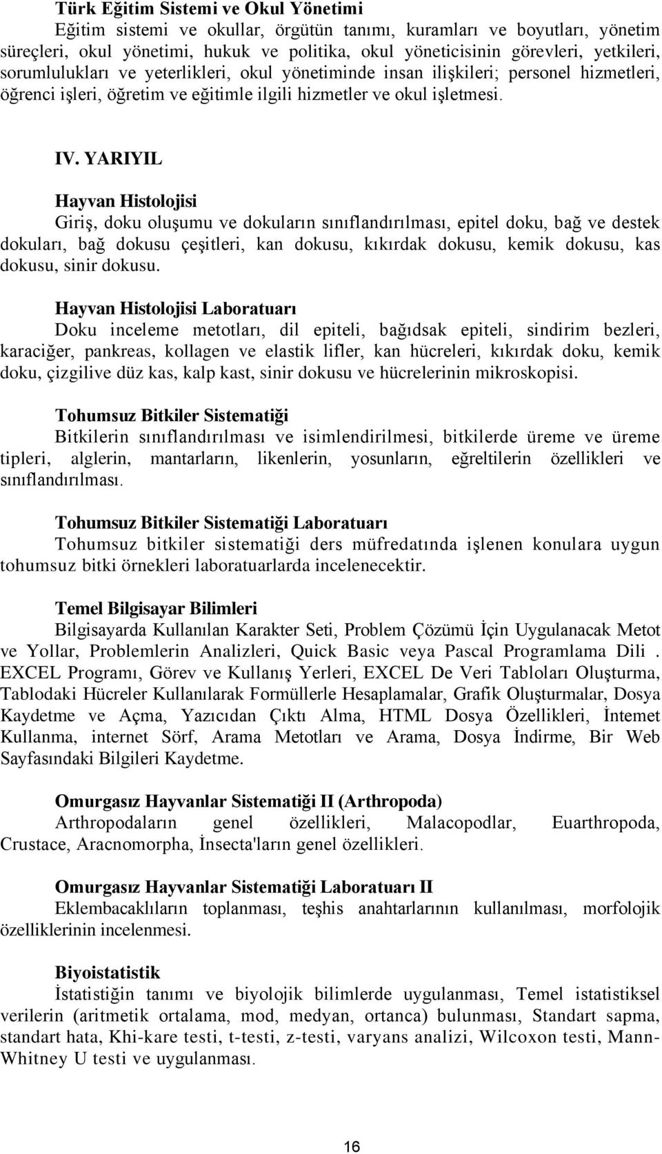 YARIYIL Hayvan Histolojisi Giriş, doku oluşumu ve dokuların sınıflandırılması, epitel doku, bağ ve destek dokuları, bağ dokusu çeşitleri, kan dokusu, kıkırdak dokusu, kemik dokusu, kas dokusu, sinir