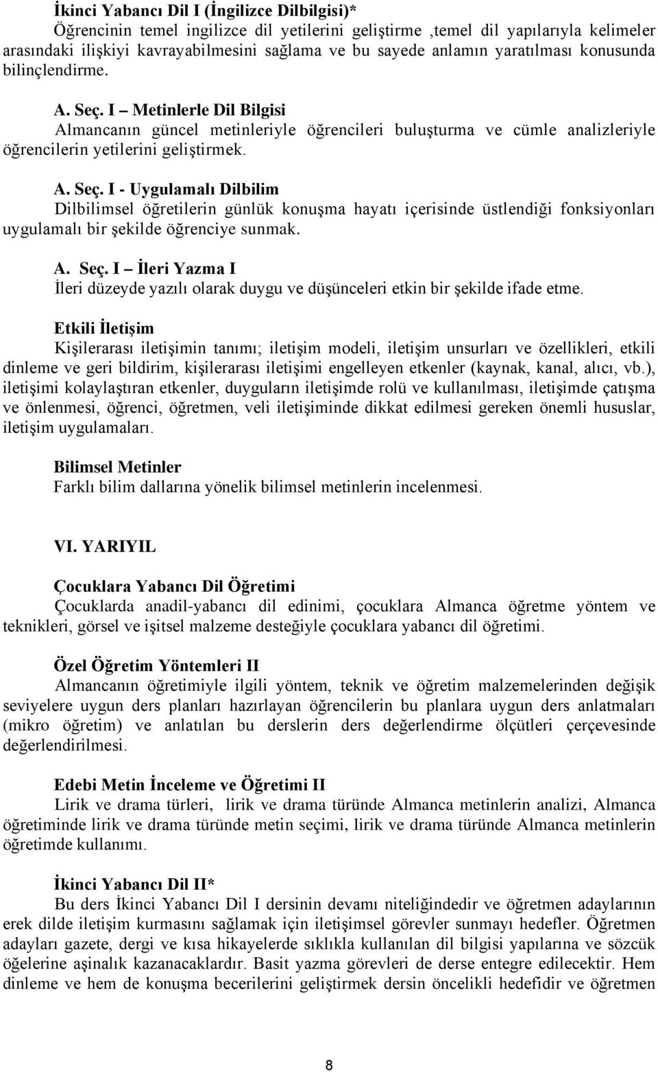 A. Seç. I İleri Yazma I İleri düzeyde yazılı olarak duygu ve düşünceleri etkin bir şekilde ifade etme.