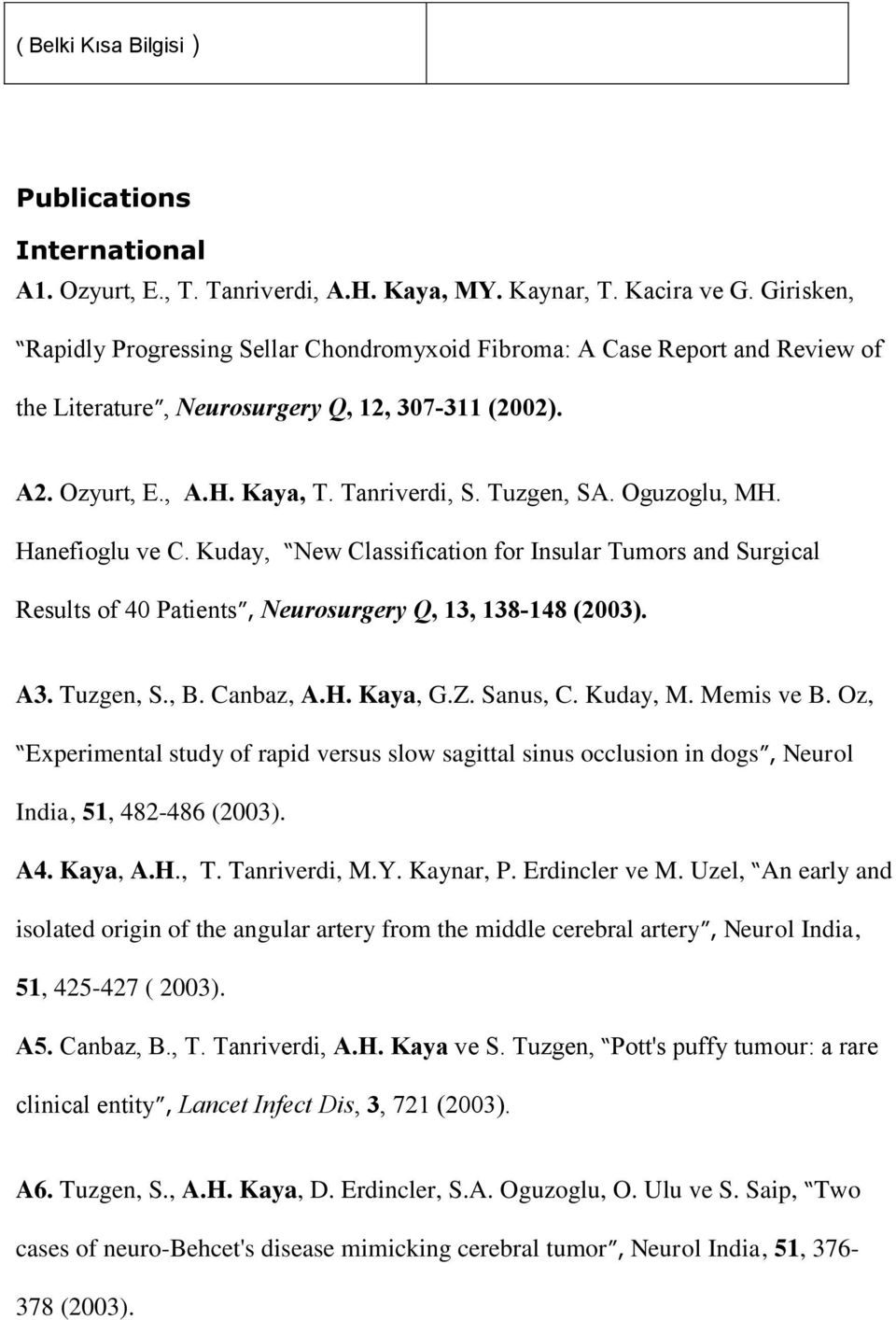 Oguzoglu, MH. Hanefioglu ve C. Kuday, New Classification for Insular Tumors and Surgical Results of 40 Patients, Neurosurgery Q, 13, 138-148 (2003). A3. Tuzgen, S., B. Canbaz, A.H. Kaya, G.Z.