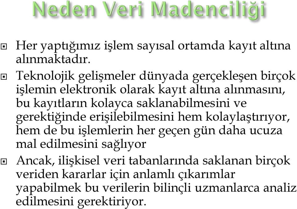 saklanabilmesini ve gerektiğinde erişilebilmesini hem kolaylaştırıyor, hem de bu işlemlerin her geçen gün daha ucuza mal