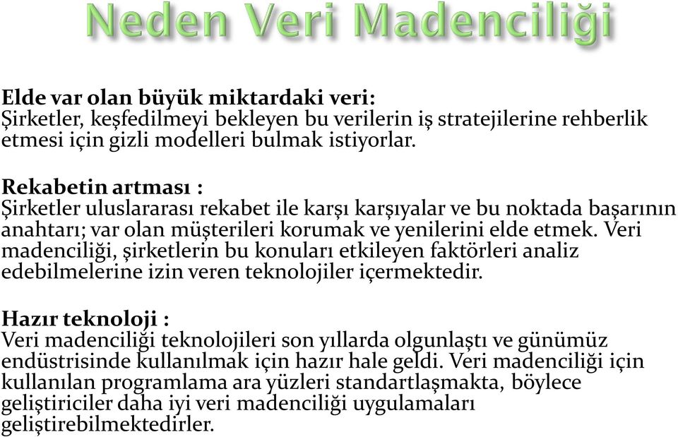 Veri madenciliği, şirketlerin bu konuları etkileyen faktörleri analiz edebilmelerine izin veren teknolojiler içermektedir.