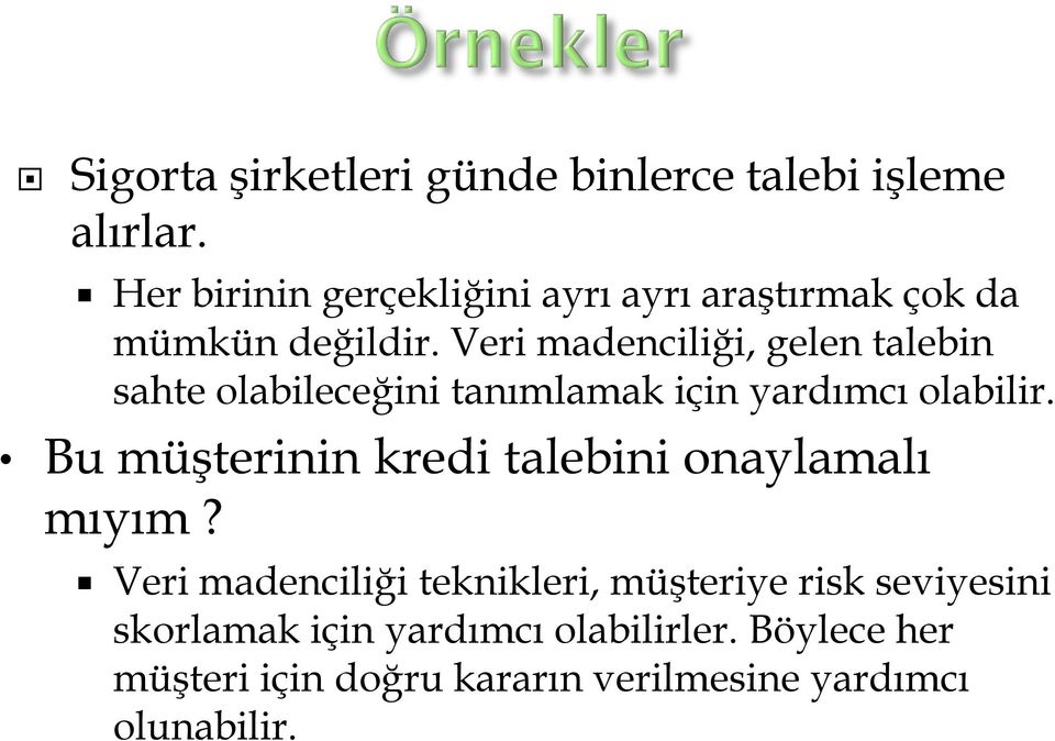 Veri madenciliği, gelen talebin sahte olabileceğini tanımlamak için yardımcı olabilir.