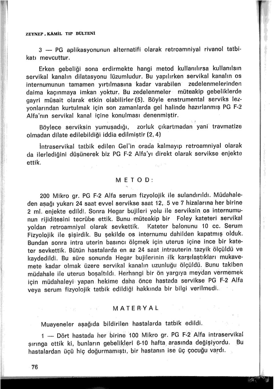 Bu yapılırken servikal kanalın os internumunun tamamen yırtılmasına kadar varabilen zedelenmelerinden daima kaçınmaya imkan yoktur.