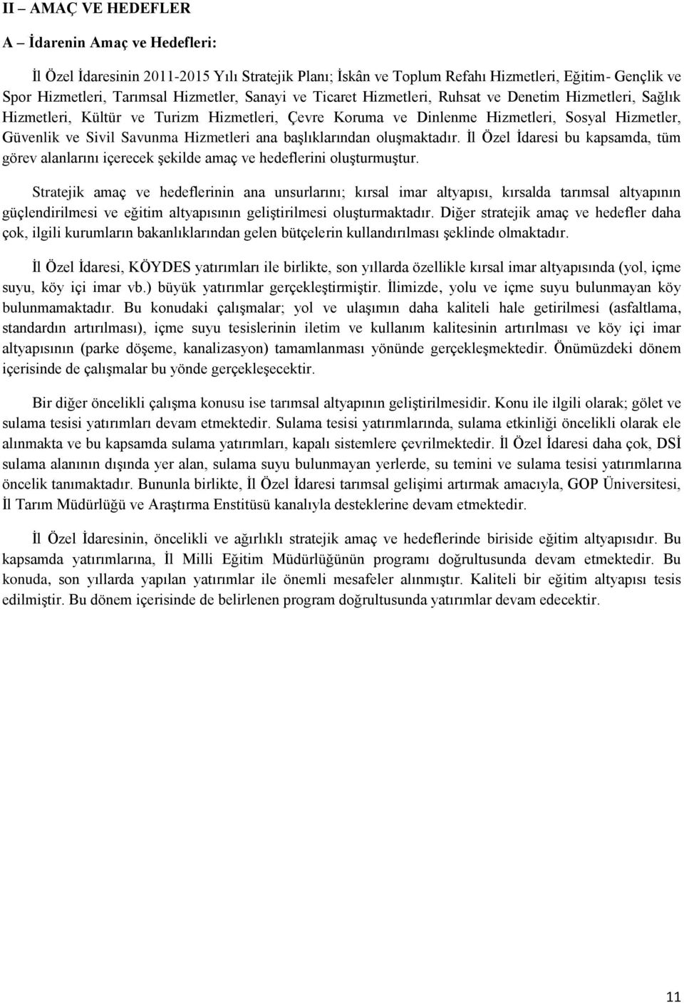 başlıklarından oluşmaktadır. İl Özel İdaresi bu kapsamda, tüm görev alanlarını içerecek şekilde amaç ve hedeflerini oluşturmuştur.