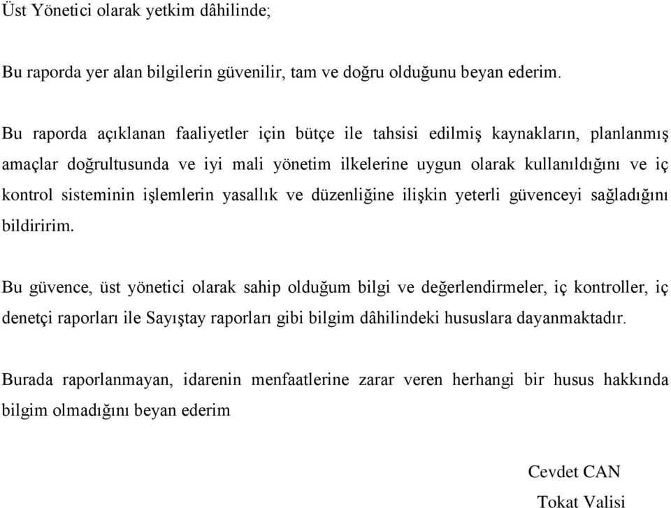 kontrol sisteminin işlemlerin yasallık ve düzenliğine ilişkin yeterli güvenceyi sağladığını bildiririm.