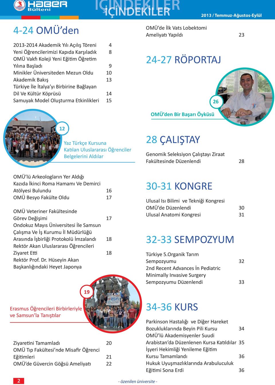 Bir Başarı Öyküsü 26 12 OMÜ lü Arkeologların Yer Aldığı Kazıda İkinci Roma Hamamı Ve Demirci Atölyesi Bulundu 16 OMÜ Besyo Fakülte Oldu 17 OMÜ Veteriner Fakültesinde Görev Değişimi 17 Ondokuz Mayıs