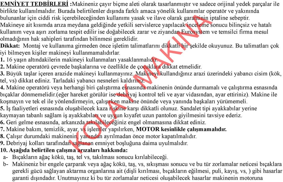 akineye ait kısımda arıza meydana geldiğinde yetkili servislerce yapılacak inceleme sonucu bilinçsiz ve hatalı kullanım veya aşırı zorlama tespit edilir ise doğabilecek zarar ve ziyandan Eurosystem