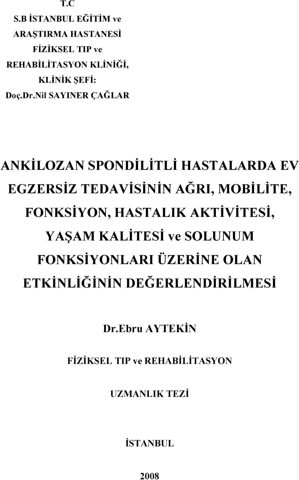 Dr.Nil SAYINER ÇAĞLAR ANKİLOZAN SPONDİLİTLİ HASTALARDA EV EGZERSİZ TEDAVİSİNİN AĞRI, MOBİLİTE,