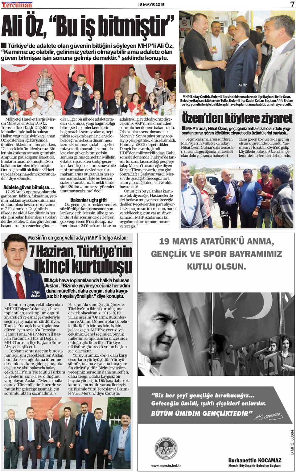 Ali Öz MHP li aday Öztürk, Erdemli ilçesindeki temaslarında İlçe Başkanı Bekir Özsu, Belediye Başkanı Mükerrem Tollu, Erdemli İlçe Kadın Kolları Başkanı Afife Erdem ve ilçe yöneticileriyle birlikte