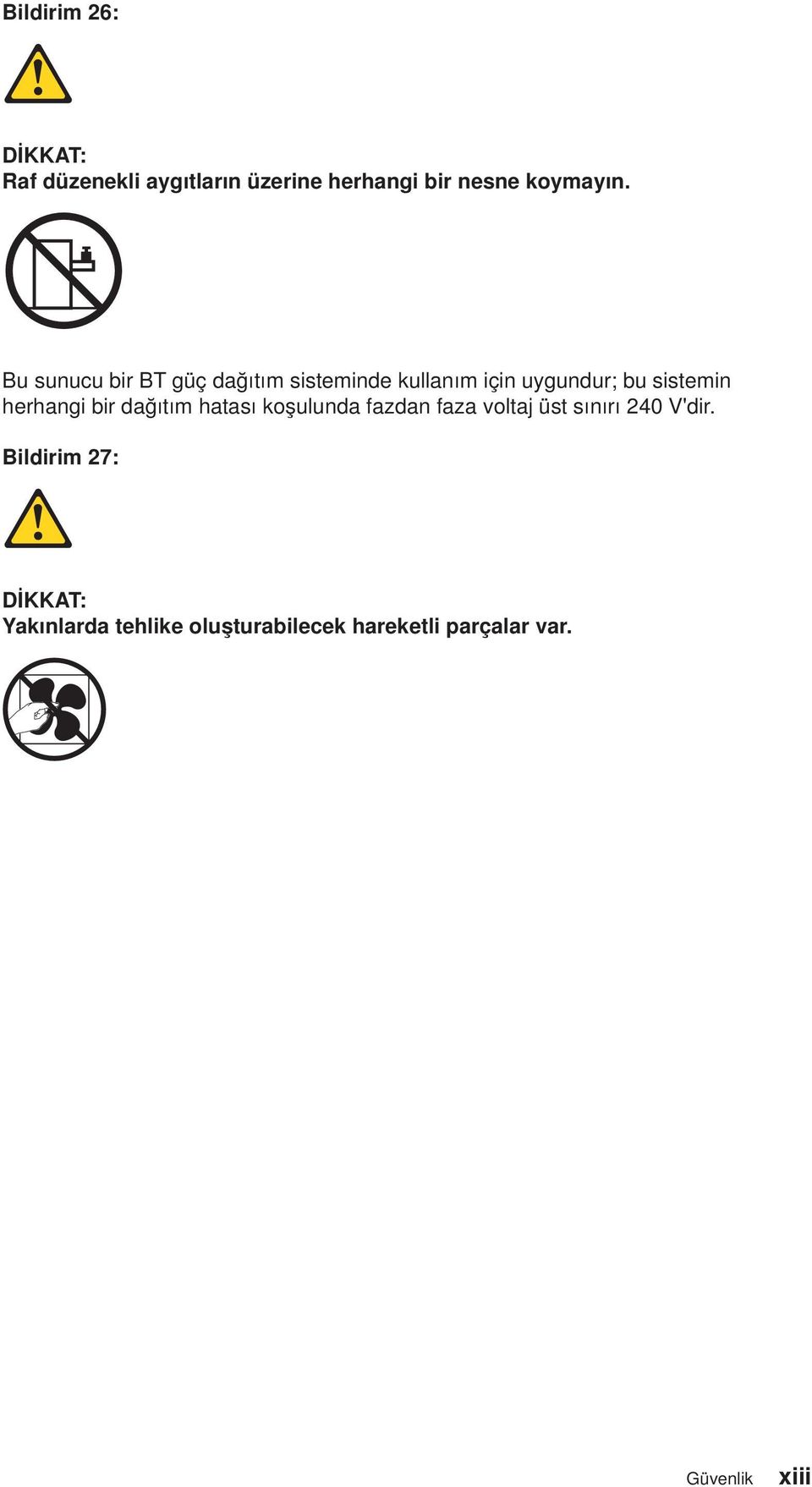 herhangi bir dağıtım hatası koşulunda fazdan faza oltaj üst sınırı 240 V'dir.