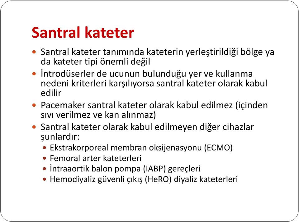 edilmez (içinden sıvı verilmez ve kan alınmaz) Santral kateter olarak kabul edilmeyen diğer cihazlar şunlardır: Ekstrakorporeal