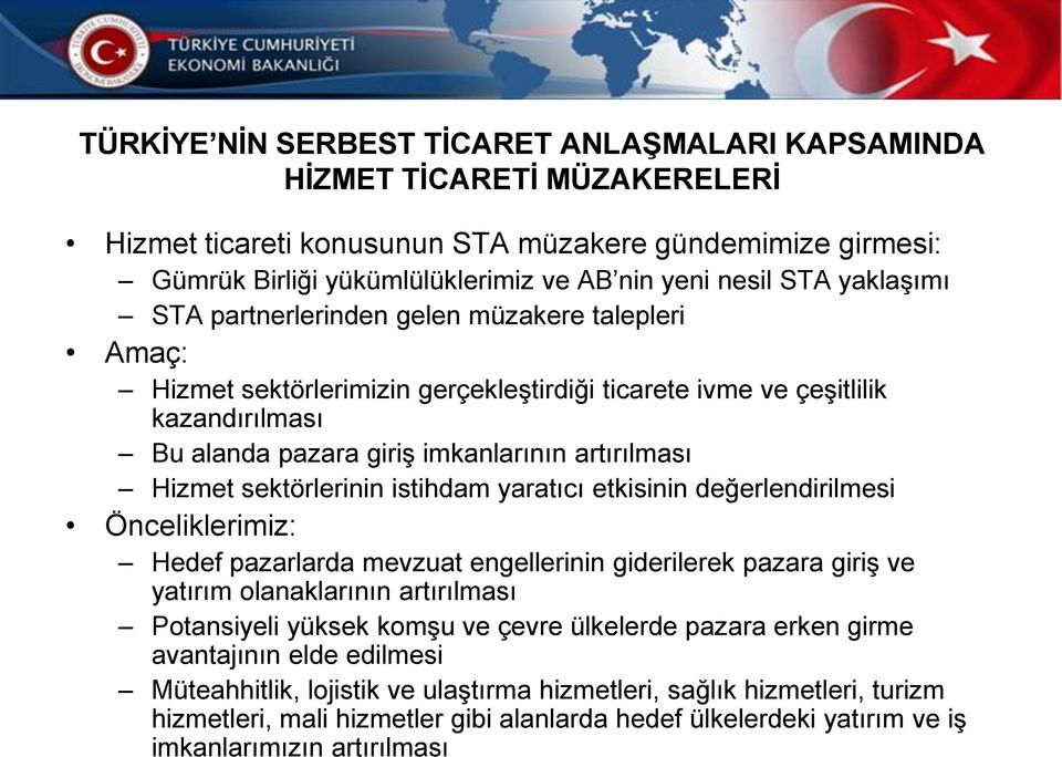 sektörlerinin istihdam yaratıcı etkisinin değerlendirilmesi Önceliklerimiz: Hedef pazarlarda mevzuat engellerinin giderilerek pazara giriş ve yatırım olanaklarının artırılması Potansiyeli yüksek