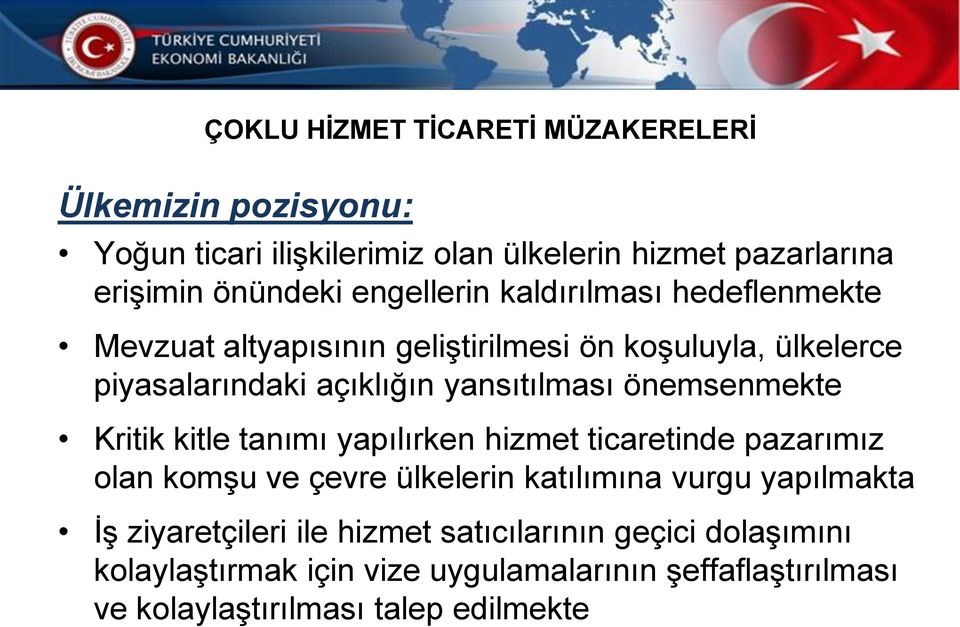 önemsenmekte Kritik kitle tanımı yapılırken hizmet ticaretinde pazarımız olan komşu ve çevre ülkelerin katılımına vurgu yapılmakta İş