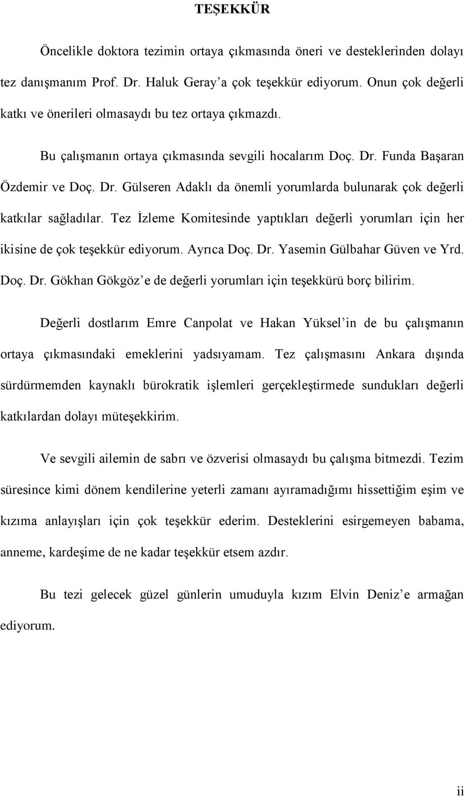 Funda Başaran Özdemir ve Doç. Dr. Gülseren Adaklı da önemli yorumlarda bulunarak çok değerli katkılar sağladılar.