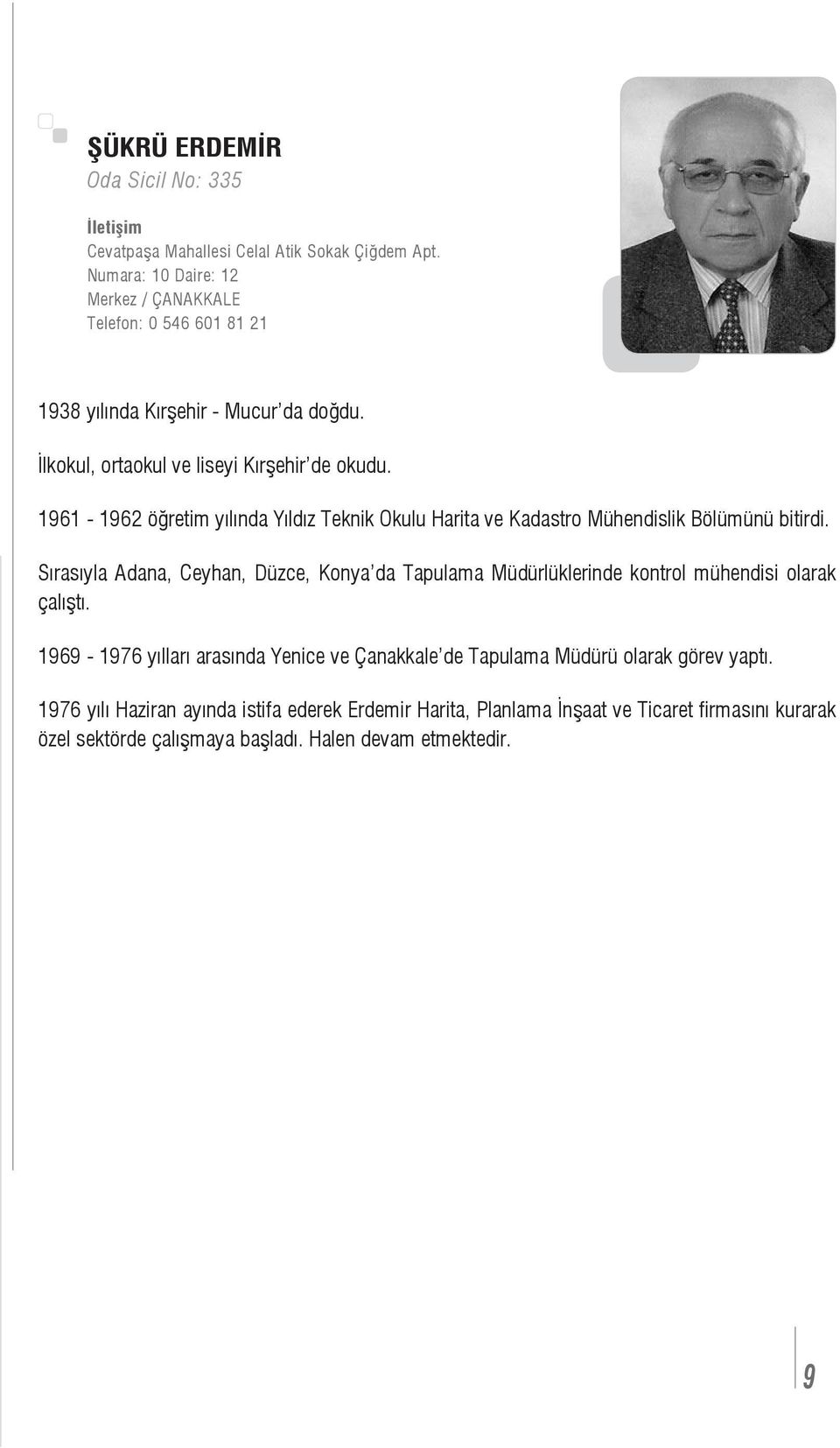 1961-1962 öğretim yılında Yıldız Teknik Okulu Harita ve Kadastro Mühendislik Bölümünü bitirdi.