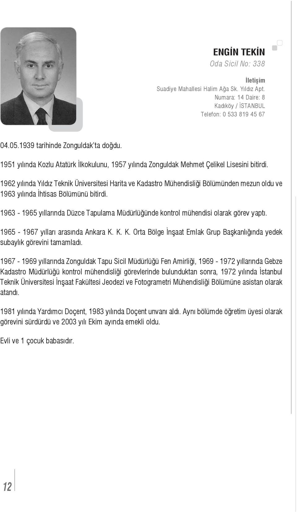 1962 yılında Yıldız Teknik Üniversitesi Harita ve Kadastro Mühendisliği Bölümünden mezun oldu ve 1963 yılında İhtisas Bölümünü bitirdi.