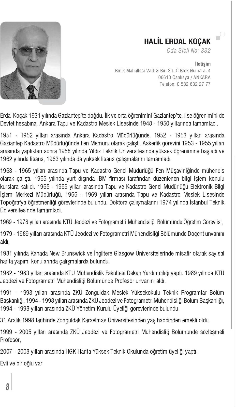 1951-1952 yılları arasında Ankara Kadastro Müdürlüğünde, 1952-1953 yılları arasında Gaziantep Kadastro Müdürlüğünde Fen Memuru olarak çalıştı.