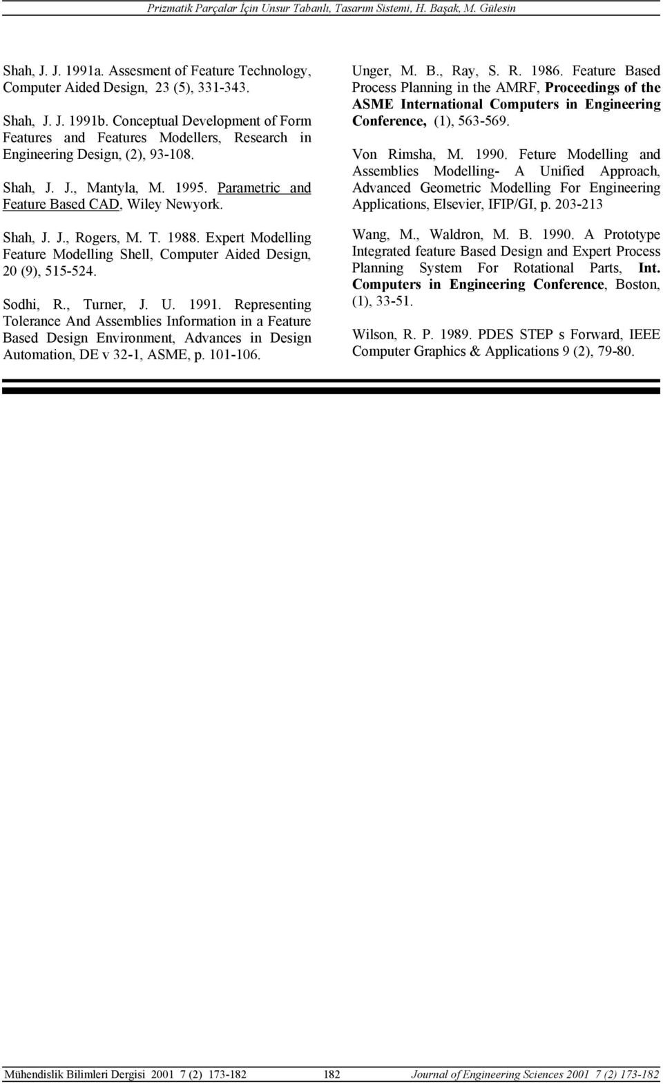 T. 1988. Expert Modelling Feature Modelling Shell, Computer Aided Design, 20 (9), 515-524. Sodhi, R., Turner, J. U. 1991.