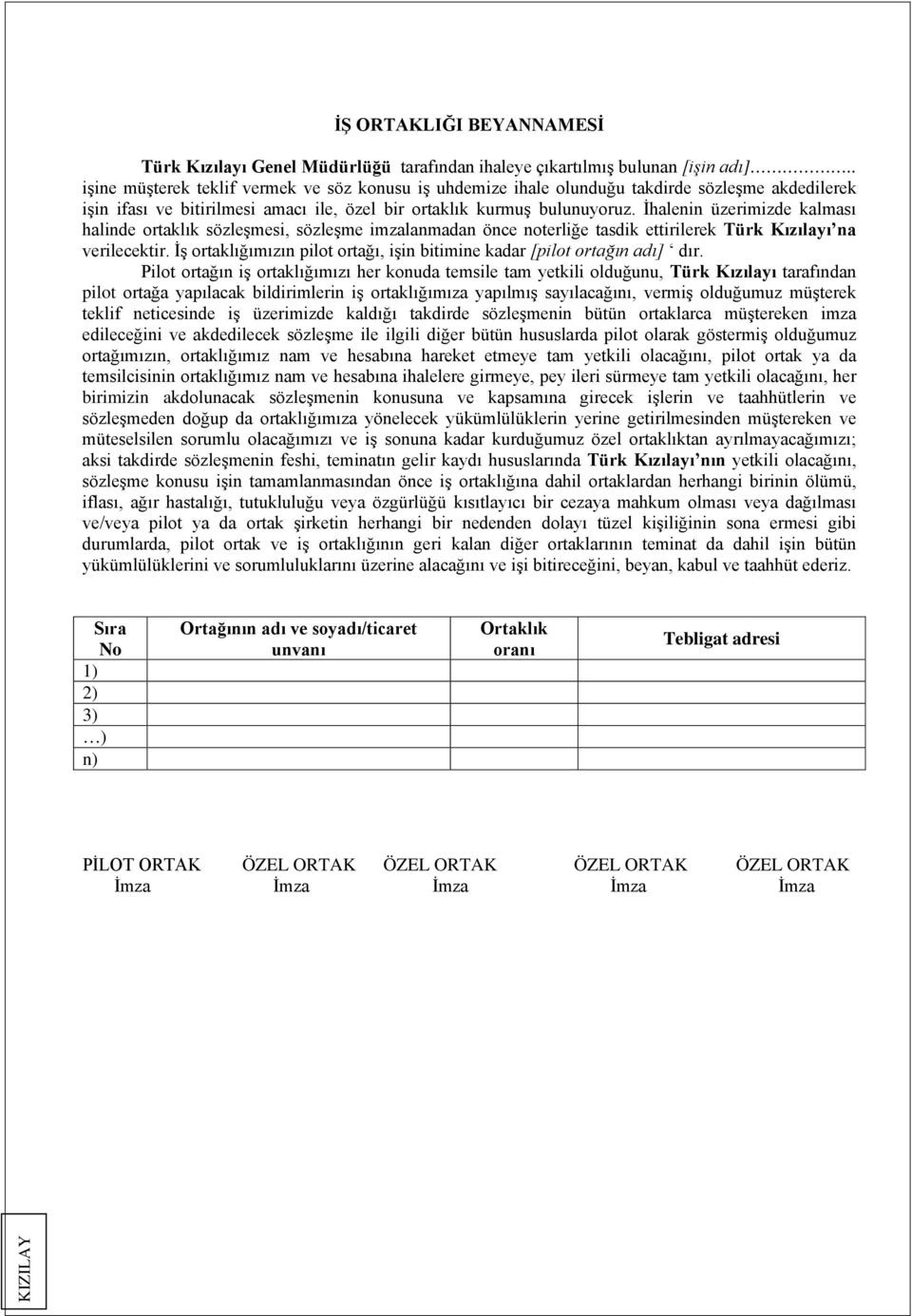 İhalenin üzerimizde kalması halinde ortaklık sözleşmesi, sözleşme imzalanmadan önce noterliğe tasdik ettirilerek Türk Kızılayı na verilecektir.