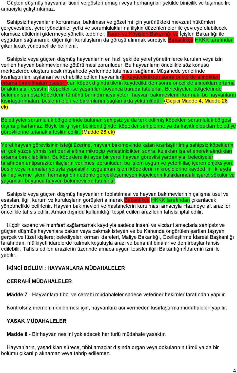 etkilerini gidermeye yönelik tedbirler, Tarım ve Köyişleri Bakanlığı ve İçişleri Bakanlığı ile eşgüdüm sağlanarak, diğer ilgili kuruluşların da görüşü alınmak suretiyle Bakanlıkça HKKK tarafından