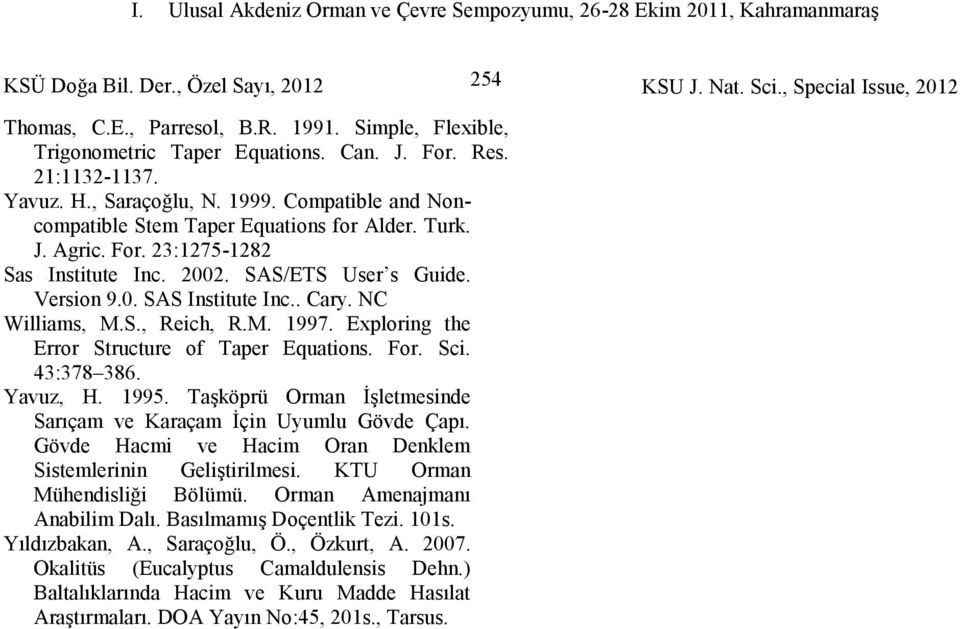 SAS/ETS User s Gde. Verson 9.0. SAS Insttte Inc.. Cary. NC Wams, M.S., Rech, R.M. 1997. Exporng the Error Strctre of Taper Eqatons. For. Sc. 4:78 86. Yavz,. 1995.