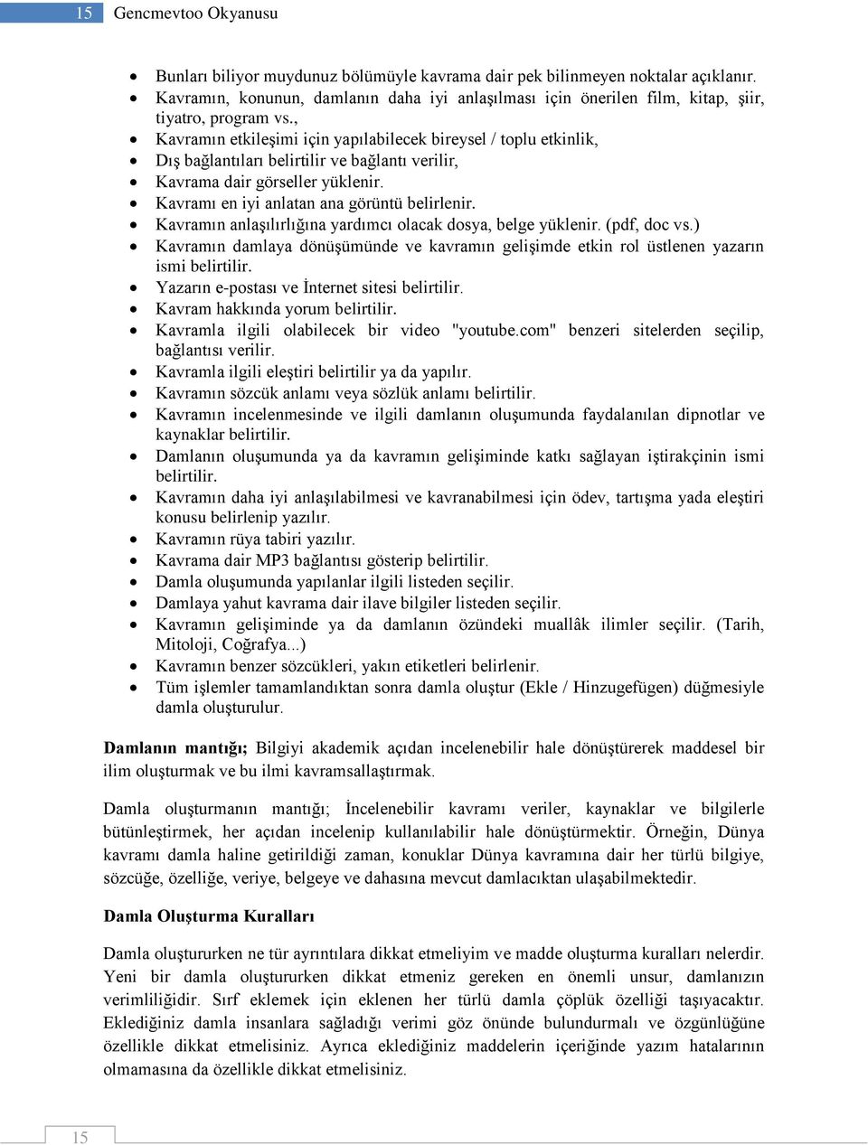 , Kavramın etkileşimi için yapılabilecek bireysel / toplu etkinlik, Dış bağlantıları belirtilir ve bağlantı verilir, Kavrama dair görseller yüklenir. Kavramı en iyi anlatan ana görüntü belirlenir.