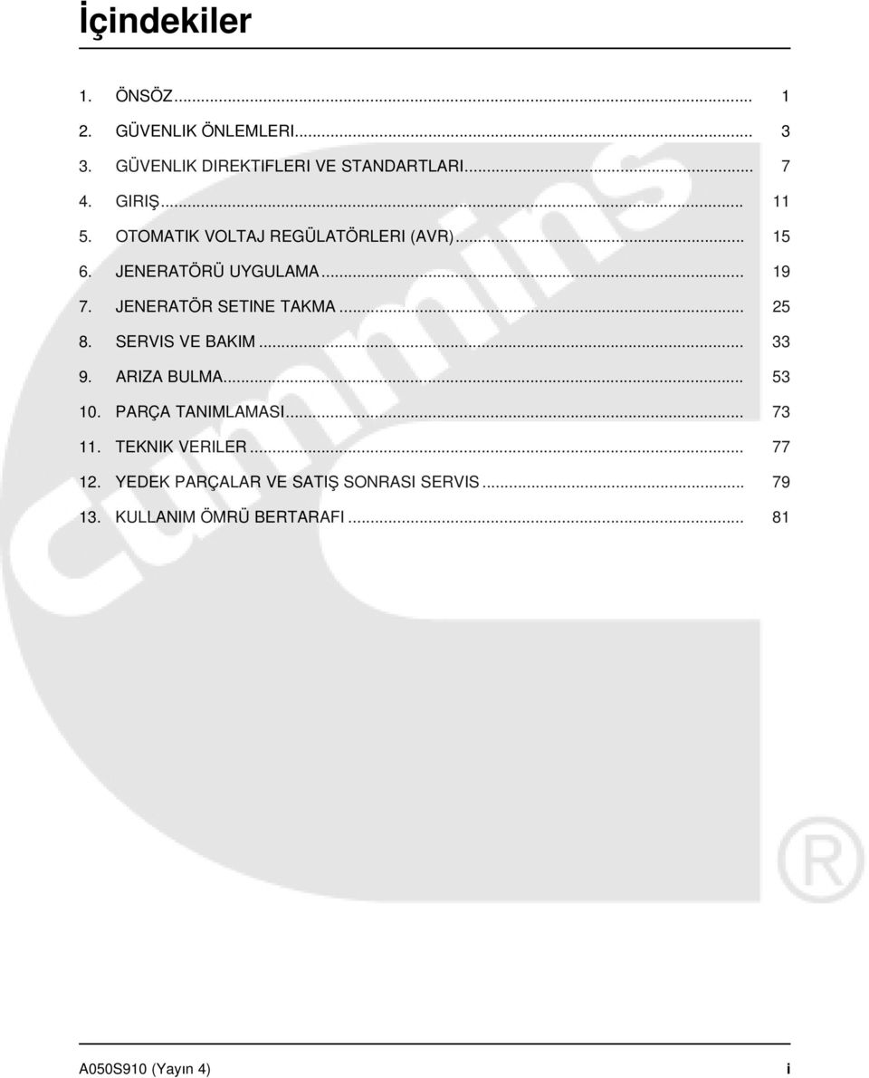 JENERATÖR SETINE TAKMA... 25 8. SERVIS VE BAKIM... 33 9. ARIZA BULMA... 53 10. PARÇA TANIMLAMASI... 73 11.