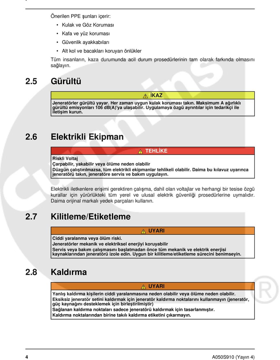 Uygulamaya özgü ayrıntılar için tedarikçi ile iletişim kurun. 2.