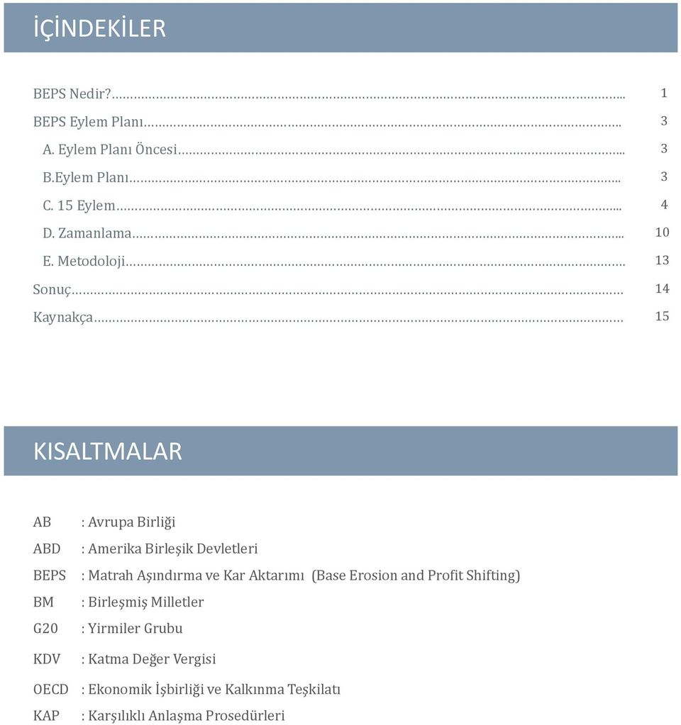 13 Sonuç 14 Kaynakça 15 KISALTMALAR AB ABD BEPS BM G20 KDV : Avrupa Birliği : Amerika Birleşik Devletleri : Matrah