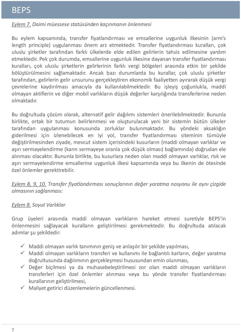 Pek çok durumda, emsallerine uygunluk ilkesine dayanan transfer fiyatlandırması kuralları, çok uluslu şirketlerin gelirlerinin farklı vergi bölgeleri arasında etkin bir şekilde bölüştürülmesini