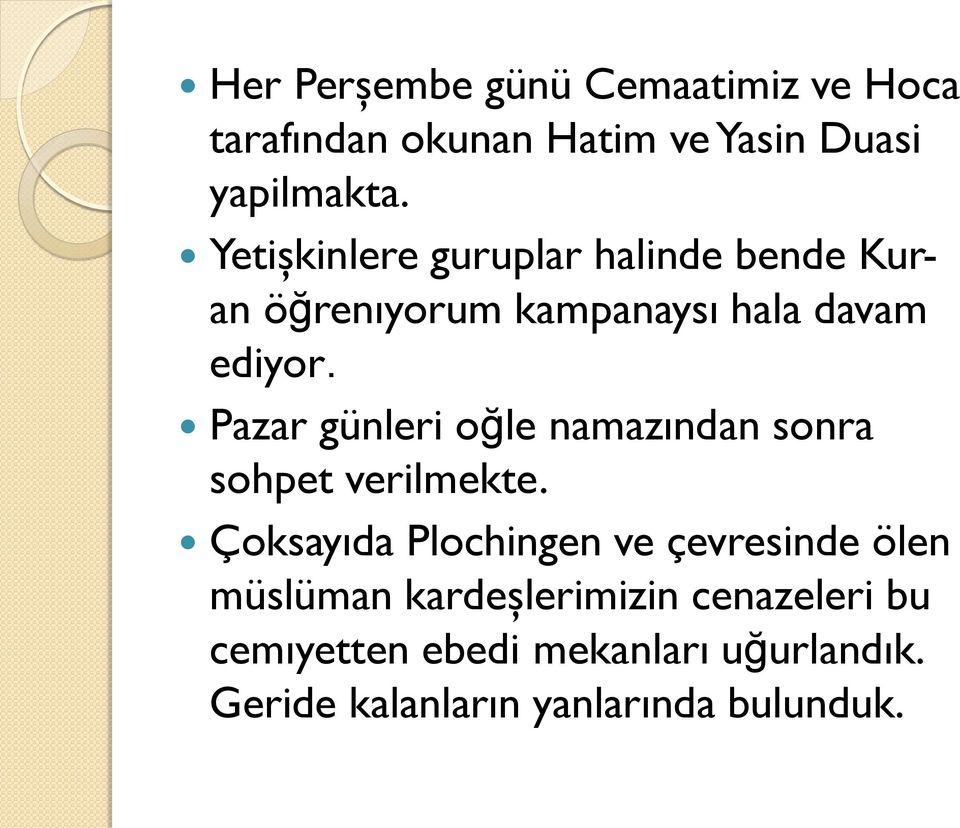 Pazar günleri oğle namazından sonra sohpet verilmekte.