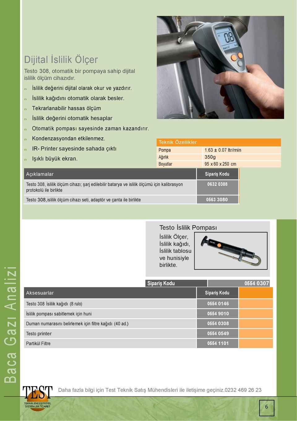 IR- Priter sayeside sahada çıktı Tekik Özellikler Pompa 1.63 ± 0.07 ltr/mi Işıklı büyük ekra.