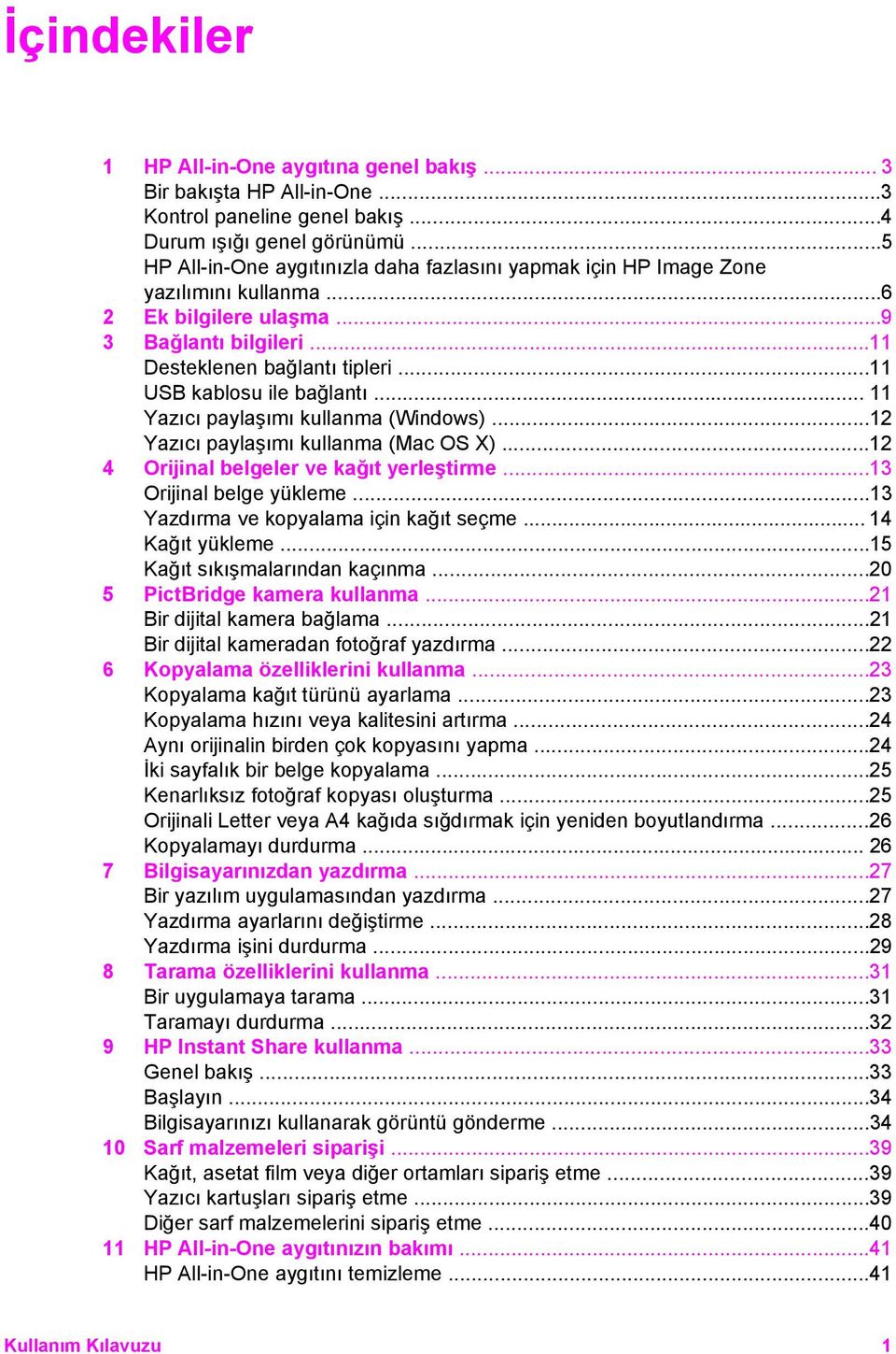 ..11 USB kablosu ile bağlantı... 11 Yazıcı paylaşımı kullanma (Windows)...12 Yazıcı paylaşımı kullanma (Mac OS X)...12 4 Orijinal belgeler ve kağıt yerleştirme...13 Orijinal belge yükleme.