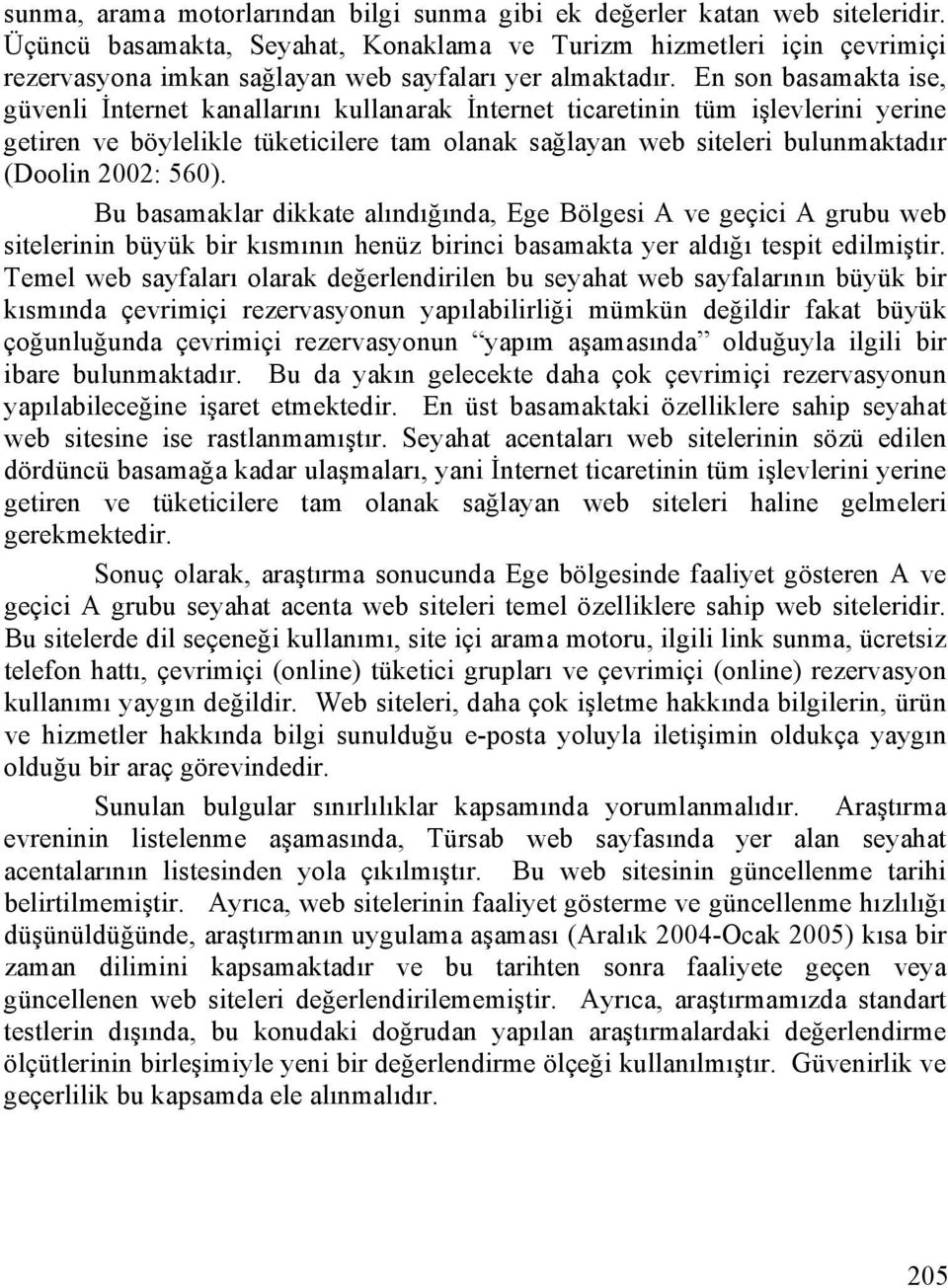 En son basamakta ise, güvenli İnternet kanallarını kullanarak İnternet ticaretinin tüm işlevlerini yerine getiren ve böylelikle tüketicilere tam olanak sağlayan web siteleri bulunmaktadır (Doolin