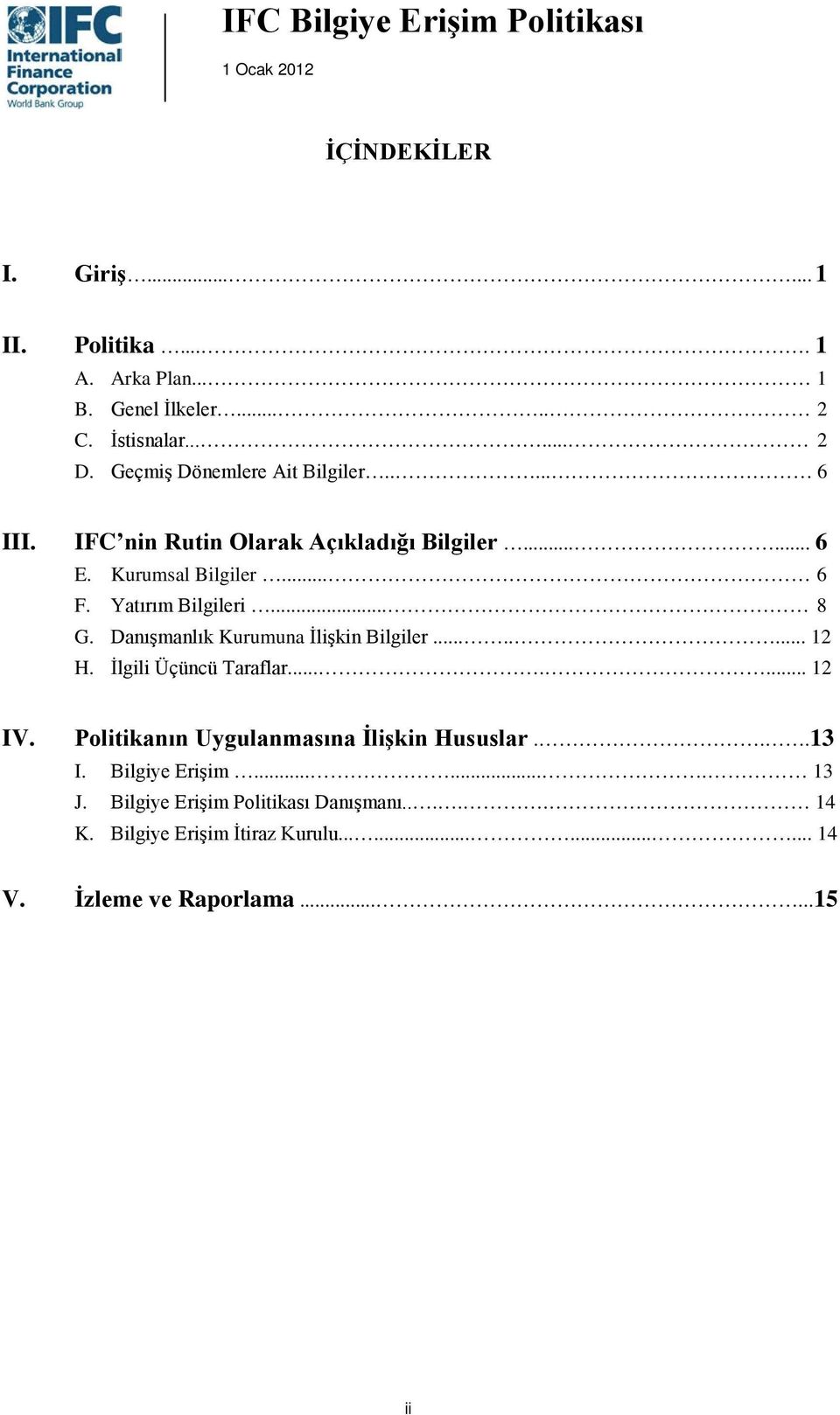 .. 8 G. Danışmanlık Kurumuna İlişkin Bilgiler........ 12 H. İlgili Üçüncü Taraflar....... 12 IV.