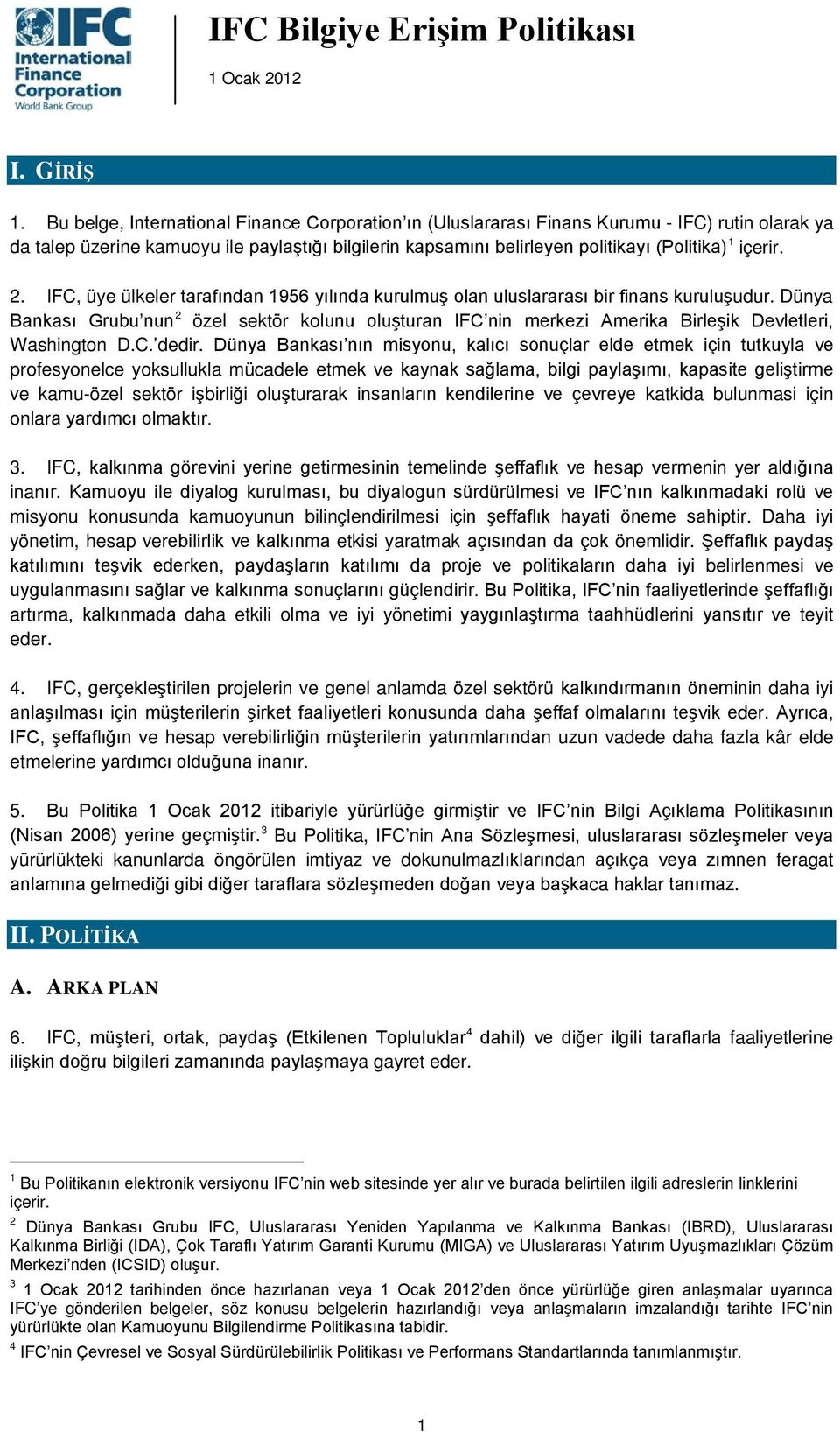 içerir. 2. IFC, üye ülkeler tarafından 1956 yılında kurulmuş olan uluslararası bir finans kuruluşudur.