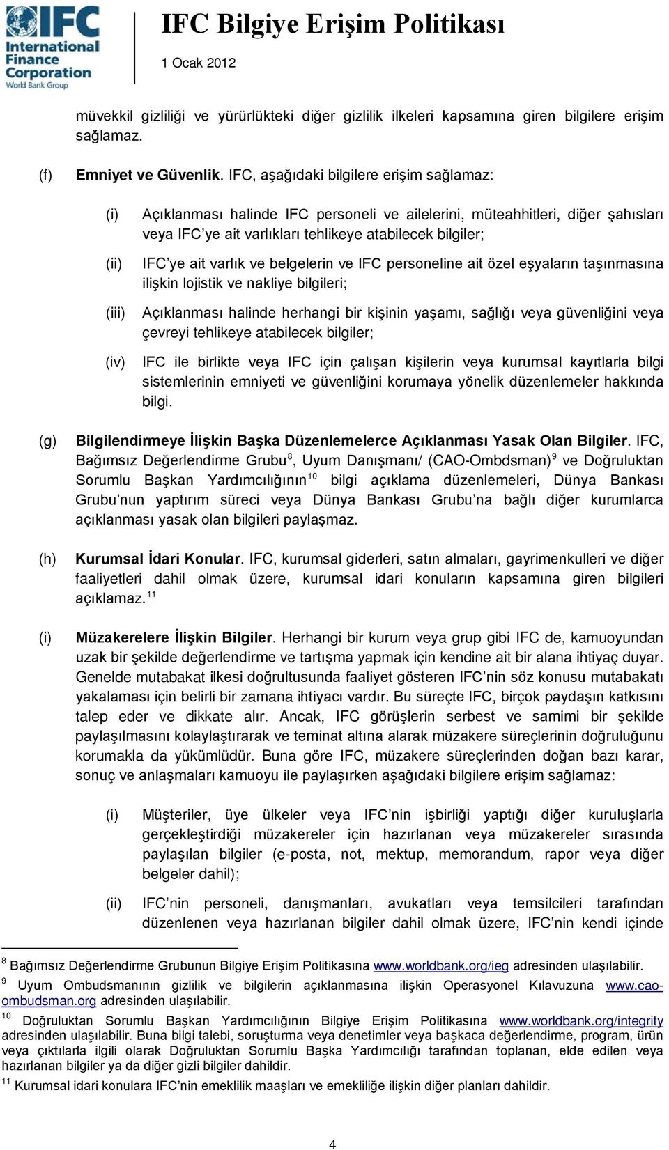 ye ait varlık ve belgelerin ve IFC personeline ait özel eşyaların taşınmasına ilişkin lojistik ve nakliye bilgileri; Açıklanması halinde herhangi bir kişinin yaşamı, sağlığı veya güvenliğini veya