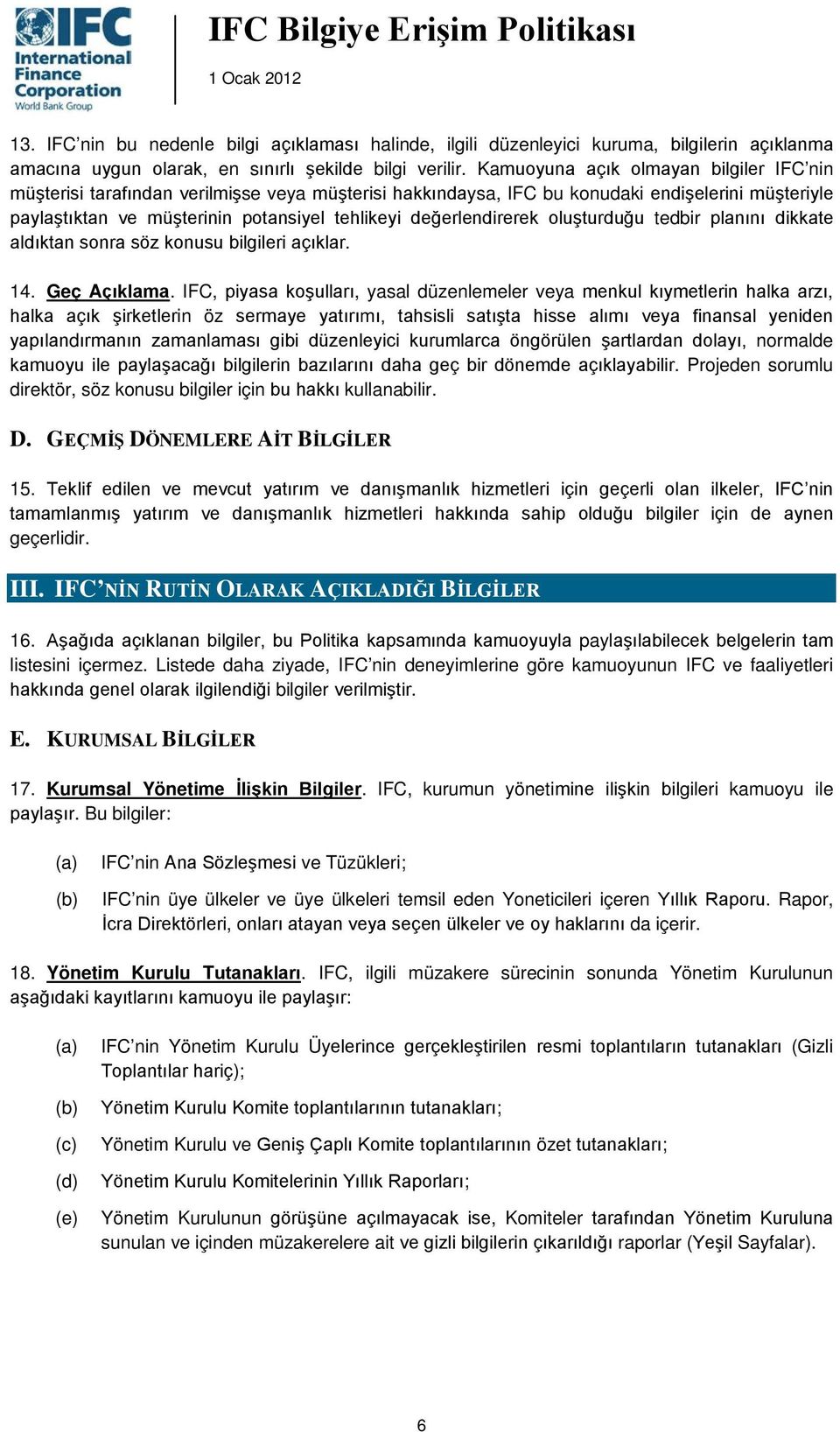 değerlendirerek oluşturduğu tedbir planını dikkate aldıktan sonra söz konusu bilgileri açıklar. 14. Geç Açıklama.