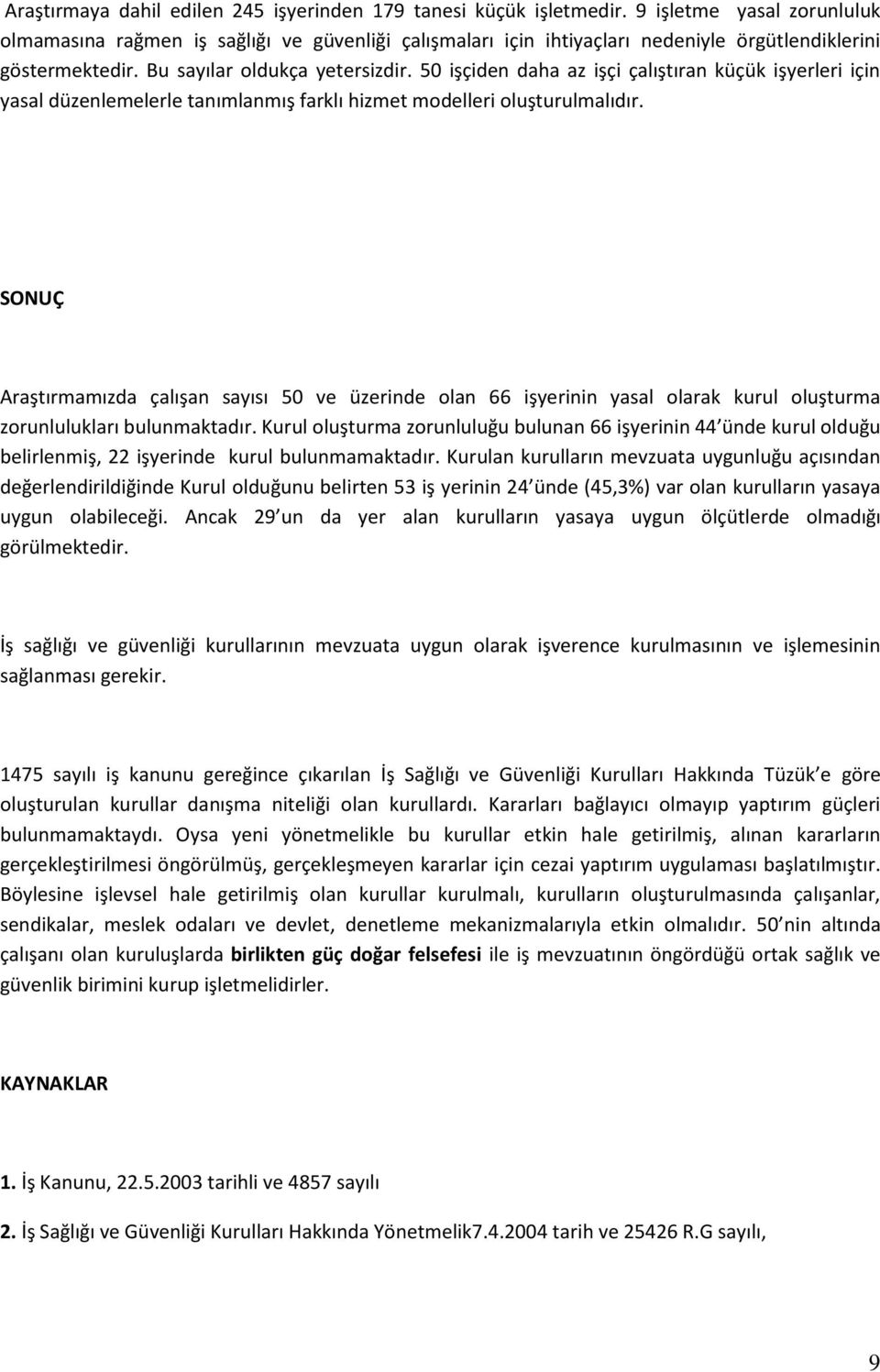 50 işçiden daha az işçi çalıştıran küçük işyerleri için yasal düzenlemelerle tanımlanmış farklı hizmet modelleri oluşturulmalıdır.