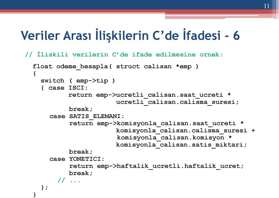 calisma_suresi; break; case SATIS_ELEMANI: return emp->komisyonla_calisan.saat_ucreti * komisyonla_calisan.