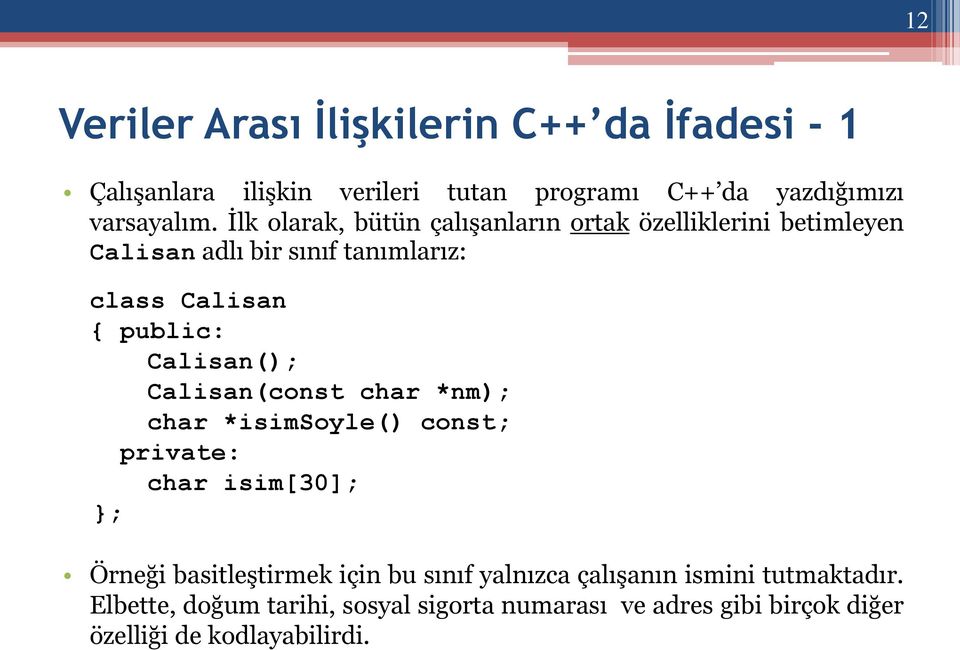 Calisan(); Calisan(const char *nm); char *isimsoyle() const; private: char isim[30]; Örneği basitleştirmek için bu sınıf