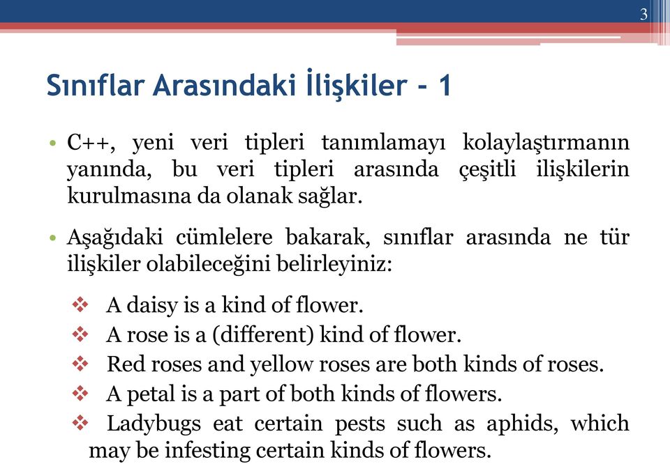 Aşağıdaki cümlelere bakarak, sınıflar arasında ne tür ilişkiler olabileceğini belirleyiniz: A daisy is a kind of flower.