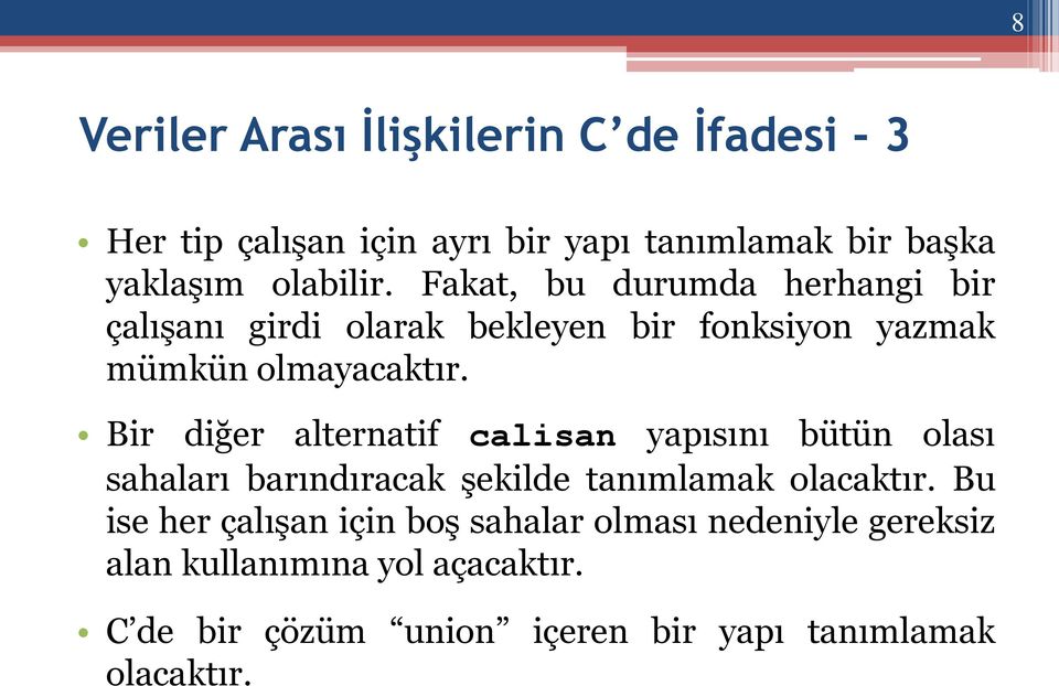 Bir diğer alternatif calisan yapısını bütün olası sahaları barındıracak şekilde tanımlamak olacaktır.