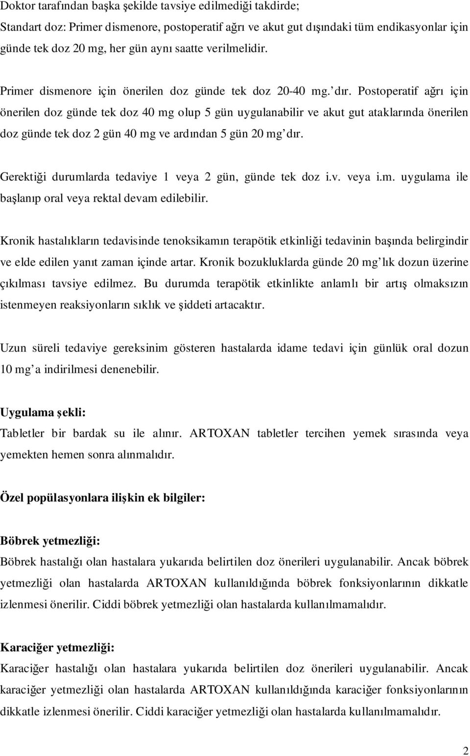 Postoperatif ağrı için önerilen doz günde tek doz 40 mg olup 5 gün uygulanabilir ve akut gut ataklarında önerilen doz günde tek doz 2 gün 40 mg ve ardından 5 gün 20 mg dır.