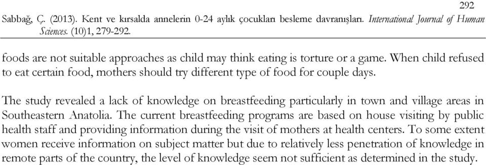 The study revealed a lack of knowledge on breastfeeding particularly in town and village areas in Southeastern Anatolia.