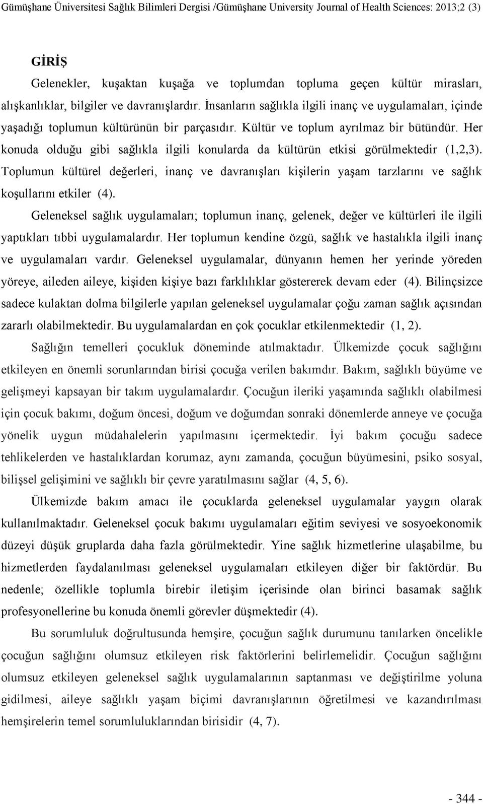 Her konuda olduğu gibi sağlıkla ilgili konularda da kültürün etkisi görülmektedir (1,2,).