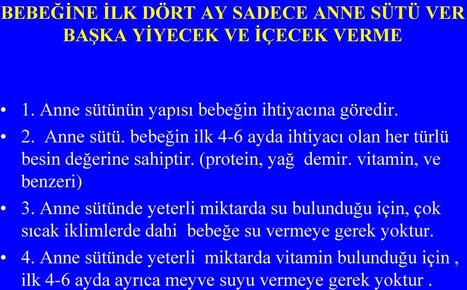 bebeğin ilk 4-6 ayda ihtiyacı olan her türlü besin değerine sahiptir. (protein, yağ demir. vitamin, ve benzeri) 3.